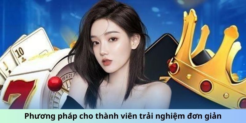 Phương pháp cho thành viên trải nghiệm đơn giản tại hệ thống