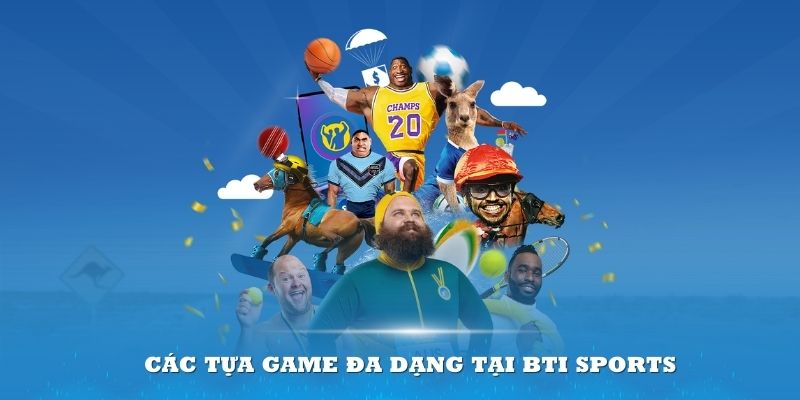 Các tựa game đa dạng tại Bti Sports