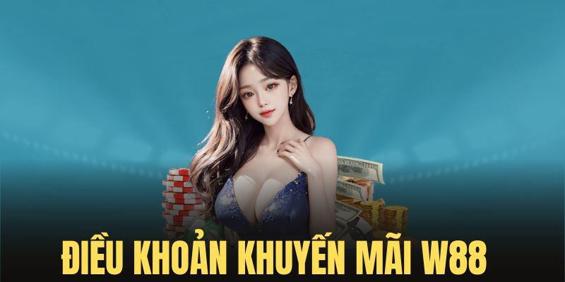 Điều khoản khuyến mãi W88 cơ bản hội viên cần biết