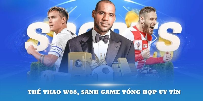 Thể thao W88, sảnh game tổng hợp uy tín